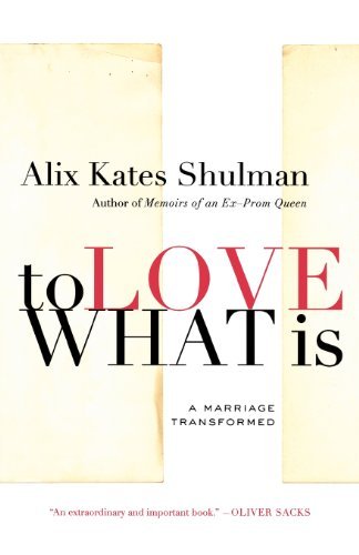 Cover for Alix Kates Shulman · To Love What Is: a Marriage Transformed (Paperback Book) [First edition] (2009)