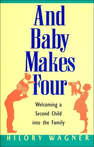 Cover for Hilory Wagner · And Baby Makes Four : Welcoming a Second Child into the Family (Paperback Bog) [English Language edition] (1998)