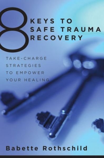 Cover for Babette Rothschild · 8 Keys to Safe Trauma Recovery: Take-Charge Strategies to Empower Your Healing - 8 Keys to Mental Health (Paperback Book) (2010)