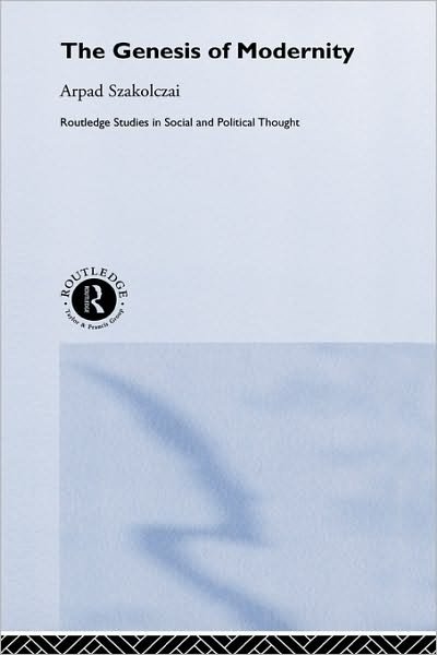 Cover for Szakolczai, Arpad (University College Cork, Ireland) · The Genesis of Modernity - Routledge Studies in Social and Political Thought (Hardcover bog) (2002)