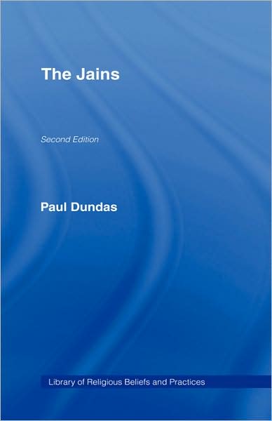 Cover for Dundas, Paul (University of Edinburgh, UK) · The Jains - The Library of Religious Beliefs and Practices (Hardcover Book) (2002)