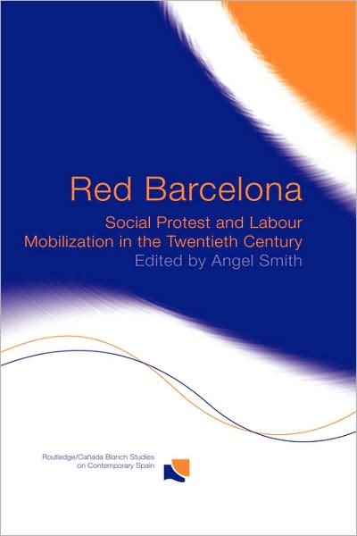 Cover for Angel Smith · Red Barcelona: Social Protest and Labour Mobilization in the Twentieth Century - Routledge Studies on Contemporary Spain (Hardcover Book) (2002)