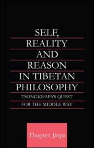 Cover for Thupten Jinpa · Self, Reality and Reason in Tibetan Philosophy: Tsongkhapa's Quest for the Middle Way - Routledge Critical Studies in Buddhism (Paperback Bog) (2006)