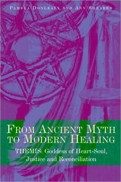 Cover for Donleavy, Pamela (in private practice, USA) · From Ancient Myth to Modern Healing: Themis: Goddess of Heart-Soul, Justice and Reconciliation (Taschenbuch) (2008)