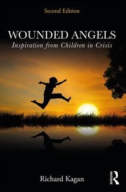 Cover for Kagan, Richard, Ph.D. (Author, SC, USA) · Wounded Angels: Inspiration from Children in Crisis, Second Edition (Paperback Book) (2017)