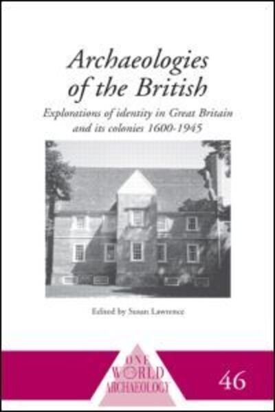 Cover for Susan Lawrence · Archaeologies of the British: Explorations of Identity in the United Kingdom and Its Colonies 1600-1945 - One World Archaeology (Paperback Book) (2010)