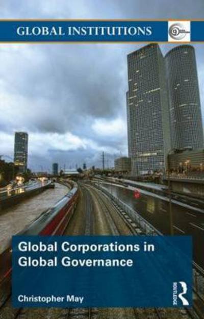 Cover for May, Christopher (University of Lancaster, UK) · Global Corporations in Global Governance - Global Institutions (Paperback Bog) (2015)