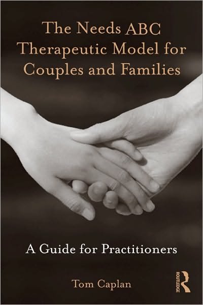 Cover for Caplan, Tom (McGill University of Social Work, Montreal, Quebec, Canada) · The Needs ABC Therapeutic Model for Couples and Families: A Guide for Practitioners (Hardcover Book) (2010)