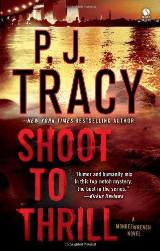 Cover for P. J. Tracy · Shoot to Thrill: a Monkeewrench Novel (Pocketbok) [Reprint edition] (2011)