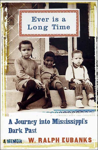 Cover for W. Ralph Eubanks · Ever Is a Long Time: A Journey Into Mississippi's Dark Past A Memoir (Paperback Book) [Reprint edition] (2005)