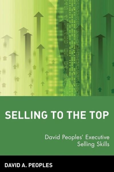 Cover for Peoples, David A. (Longboat Key, Florida) · Selling to the Top: David Peoples' Executive Selling Skills (Paperback Book) (1993)
