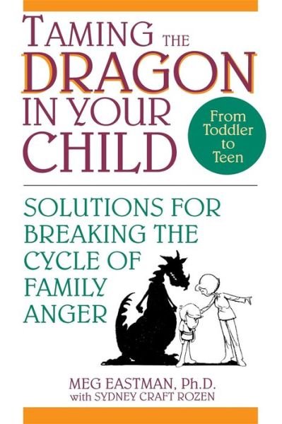 Cover for Meg Eastman · Taming the Dragon in Your Child: Solutions for Breaking the Cycle of Family Anger (Pocketbok) (1994)