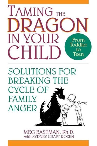 Cover for Meg Eastman · Taming the Dragon in Your Child: Solutions for Breaking the Cycle of Family Anger (Paperback Book) (1994)