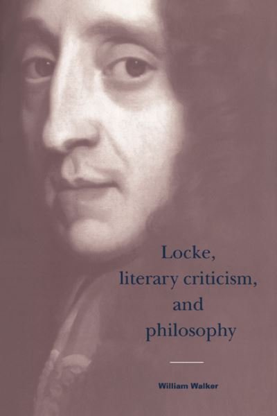 Cover for William Walker · Locke, Literary Criticism, and Philosophy - Cambridge Studies in Eighteenth-Century English Literature and Thought (Hardcover Book) (1995)