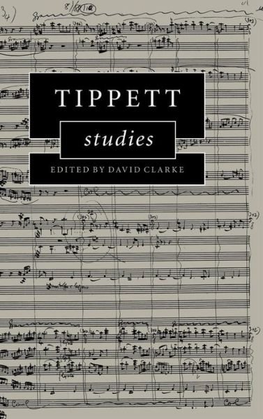 Cover for David Clarke · Tippett Studies - Cambridge Composer Studies (Hardcover Book) (1999)