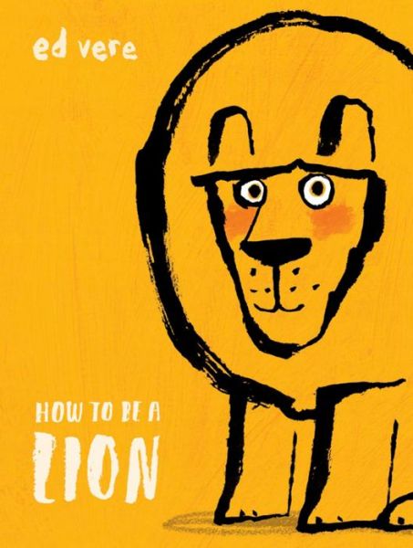 Cover for Ed Vere · How to Be a Lion (Hardcover Book) (2018)