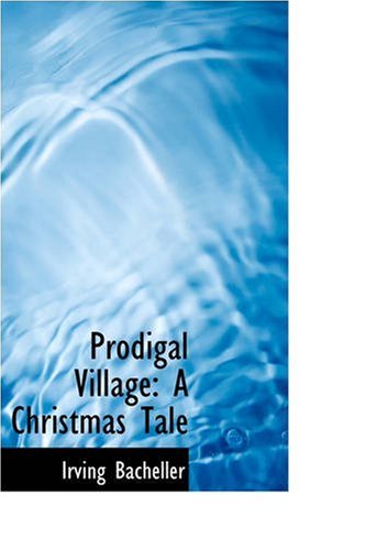 Cover for Irving Bacheller · Prodigal Village: a Christmas Tale (Paperback Book) (2008)