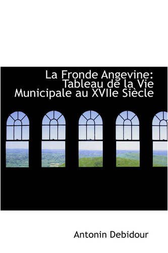 Cover for Antonin Debidour · La Fronde Angevine: Tableau De La Vie Municipale Au Xviie Siècle (Paperback Book) (2008)