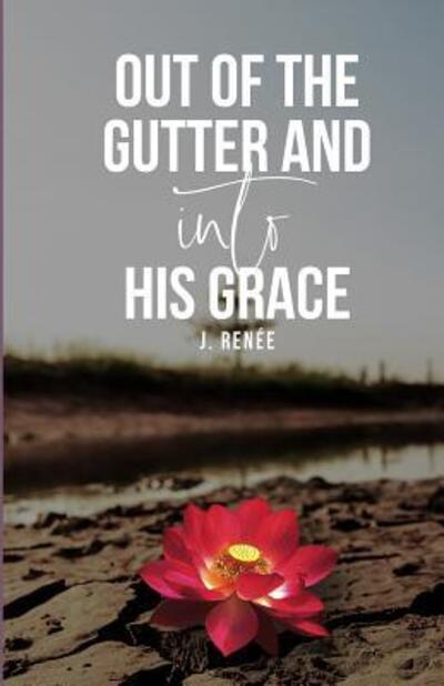 Cover for J Renee · Out of the Gutter and into His Grace (Paperback Book) (2019)