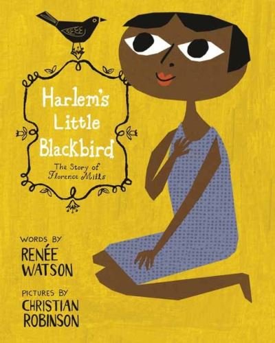 Harlem's Little Blackbird: The Story of Florence Mills - Renee Watson - Kirjat - Random House USA Inc - 9780593380055 - tiistai 30. marraskuuta 2021