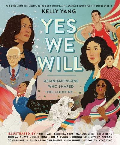 Yes We Will: Asian Americans Who Shaped This Country - Kelly Yang - Bøger - Penguin Putnam Inc - 9780593463055 - 3. maj 2022