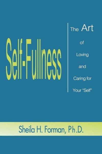 Cover for Sheila Forman · Self-fullness: the Art of Loving and Caring for Your Self (Pocketbok) (2000)