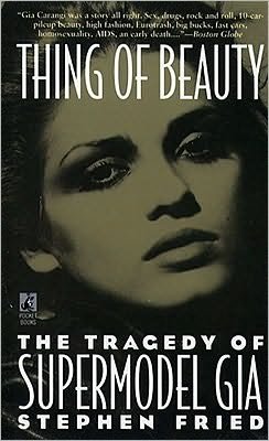 Thing of Beauty: The Tragedy of Supermodel Gia - Stephen Fried - Books - Simon & Schuster - 9780671701055 - June 1, 1994