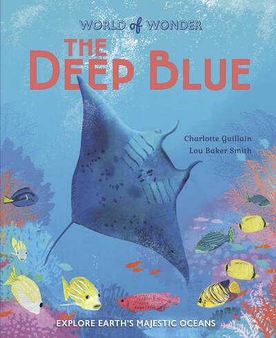 Cover for Charlotte Guillain · The Deep Blue - World of Wonder (Inbunden Bok) (2021)