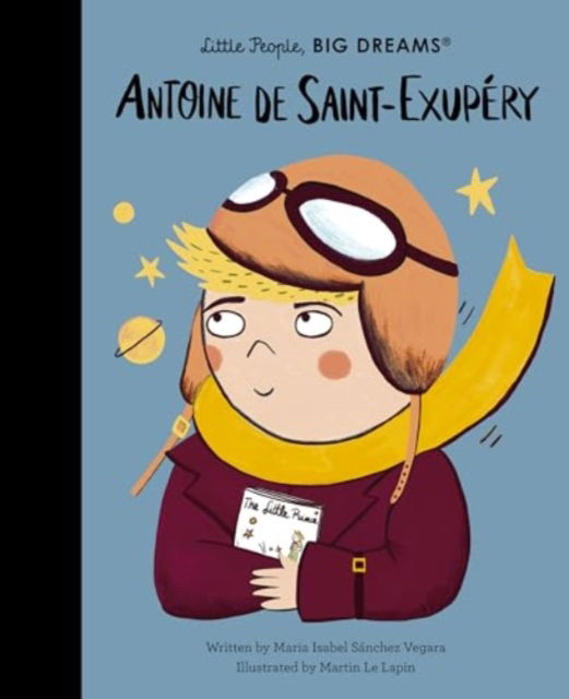 Antoine de Saint-Exupery - Little People, BIG DREAMS - Maria Isabel Sanchez Vegara - Livros - Quarto Publishing PLC - 9780711292055 - 7 de novembro de 2024