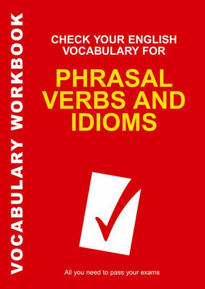 Cover for Rawdon Wyatt · Check Your English Vocabulary for Phrasal Verbs and Idioms: All you need to pass your exams. (Pocketbok) (2006)