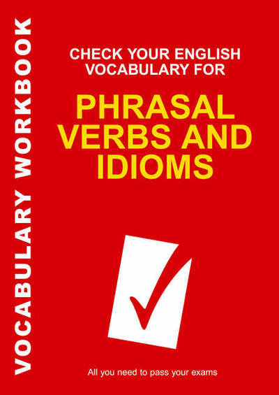 Cover for Rawdon Wyatt · Check Your English Vocabulary for Phrasal Verbs and Idioms: All you need to pass your exams. (Paperback Book) (2006)