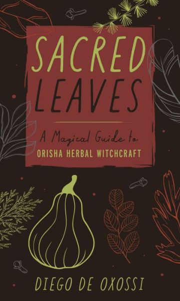 Cover for Diego de Oxossi · Sacred Leaves: A Magical Guide to Orisha Herbal Witchcraft (Paperback Book) (2022)