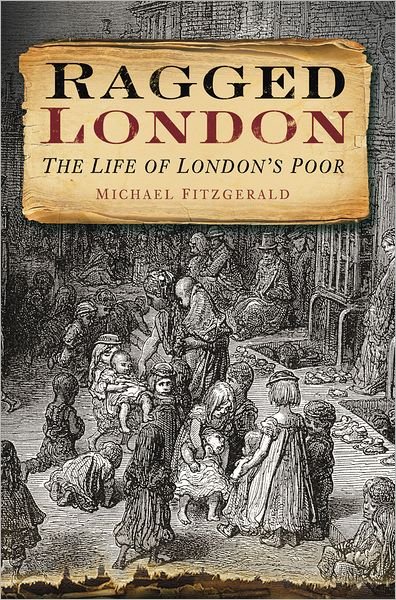 Cover for Michael Fitzgerald · Ragged London: The Life of London's Poor (Paperback Book) (2011)