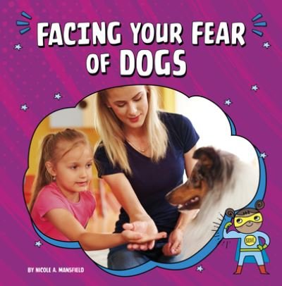 Facing Your Fear of Dogs - Nicole A. Mansfield - Libros - Capstone - 9780756574055 - 8 de enero de 2023