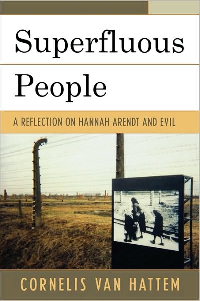 Superfluous People: A Reflection on Hannah Arendt and Evil - Cornelis Van Hattem - Livros - University Press of America - 9780761833055 - 22 de dezembro de 2005