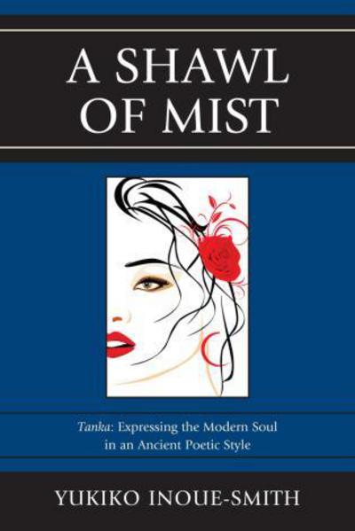 Cover for Yukiko Inoue-Smith · A Shawl of Mist: Tanka: Expressing the Modern Soul in an Ancient Poetic Style (Paperback Book) (2012)