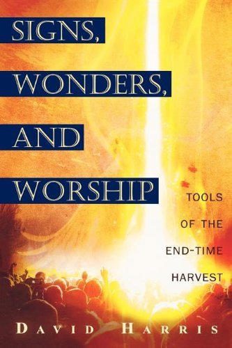 Cover for David Harris · Signs, Wonders, and Worship: Tools of the End-time Harvest (Paperback Book) (2007)