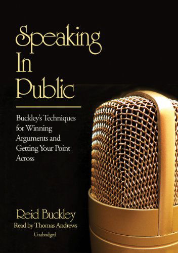 Cover for Reid Buckley · Speaking in Public: Buckley's Techniques for Winning Arguments and Getting Your Point Across (Audiobook (płyta CD)) [Library, Unabridged Library edition] (2007)