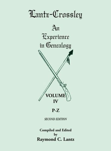 Cover for Raymond C Lantz · Lantz-Crossley an Experience in Genealogy: Volume IV, P-Z, 2nd Edition (Paperback Book) [2nd edition] (2011)