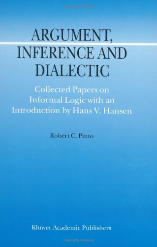 Argument, Inference and Dialectic: Collected Papers on Informal Logic with an Introduction by Hans V. Hansen - Argumentation Library - R.C. Pinto - Böcker - Springer - 9780792370055 - 31 maj 2001