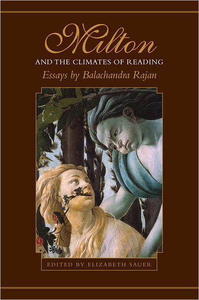 Milton and the Climates of Reading: Essays by Balachandra Rajan - Heritage - Balachandra Rajan - Books - University of Toronto Press - 9780802091055 - July 1, 2006