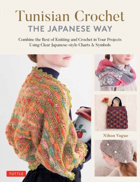 Cover for Nihon Vogue · Tunisian Crochet - The Japanese Way: Combine the Best of Knitting and Crochet Using Clear Japanese-style Charts &amp; Symbols (Hardcover Book) (2024)
