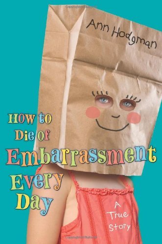 Cover for Ann Hodgman · How to Die of Embarrassment Every Day (Hardcover bog) [First edition] (2011)