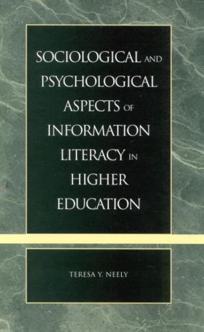 Cover for Teresa Y. Neely · Sociological and Psychological Aspects of Information Literacy in Higher Education (Hardcover Book) (2002)