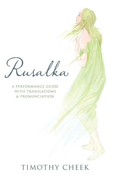 Cover for Timothy Cheek · Rusalka: A Performance Guide with Translations and Pronunciation (Gebundenes Buch) (2012)