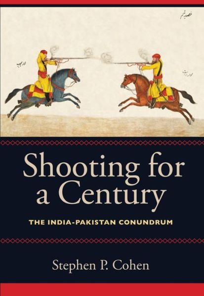 Cover for Stephen P. Cohen · Shooting for a Century: The India-Pakistan Conundrum (Taschenbuch) (2013)