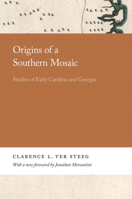 Cover for Jonathan Mercantini · Origins of a Southern Mosaic: Studies of Early Carolina and Georgia - Georgia Open History Library (Hardcover Book) (2021)