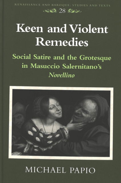 Cover for Michael Papio · Keen and Violent Remedies: Social Satire and the Grotesque in Masuccio Salernitano's Novellino - Renaissance and Baroque Studies and Texts (Hardcover Book) (2000)