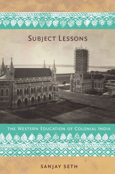 Cover for Sanjay Seth · Subject Lessons: The Western Education of Colonial India - Politics, History, and Culture (Paperback Book) (2007)