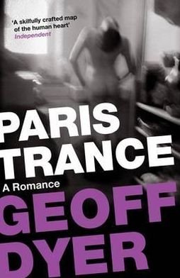 Cover for Geoff Dyer · Paris Trance: A Romance (Paperback Book) [Main edition] (2012)